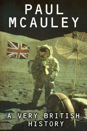 [Jackaroo #0.5 + City of the Dead 01] • A Very British History · the Best Science Fiction Stories of Paul McAuley, 1985 – 2011